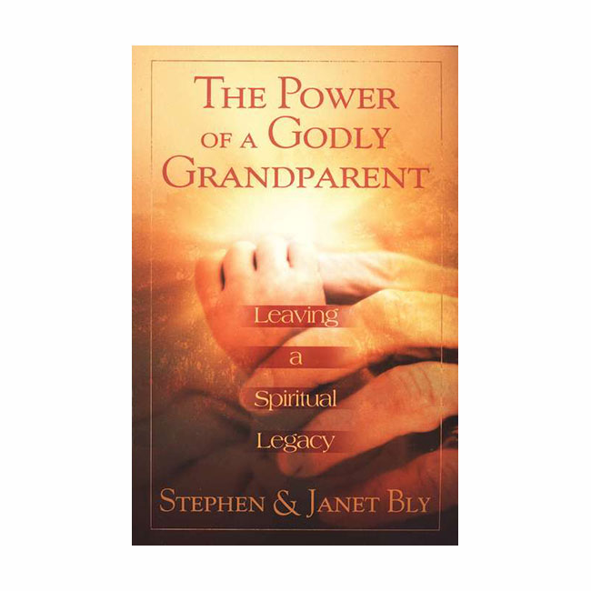 THE POWER OF A GODLY GRANDPARENT by Stephen and Janet Bly