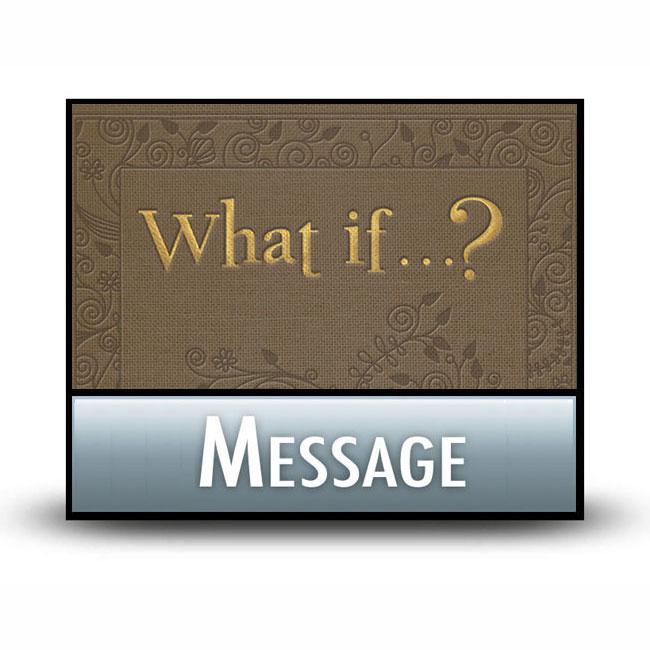 What if . . . ? message